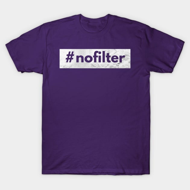 #nofilter T-Shirt by JasonLloyd